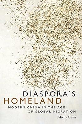 Diaspora's Homeland: Modern China in the Age of Global Migration by Chan, Shelly | Paperback | Asian History