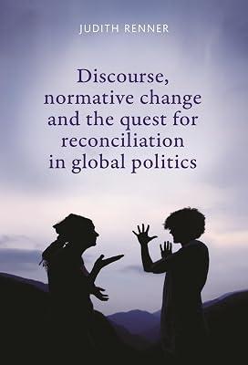 Discourse, Normative Change and the Quest for Reconciliation in Global Politics by Renner, Judith | Paperback | Political Science 2