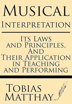 Musical Interpretation: Its Laws and Principles, and Their Application in Teaching and Performing by Matthay, Tobias | Paperback | History 2
