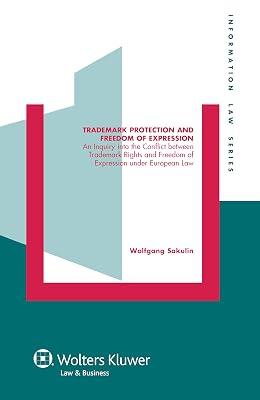 Trademark Protection and Freedom of Expression: An Injuiry into the Conflict between Trademark Rights and Freedom of Expression under European Law (Information Law Series, 22) by Sakulin, Wolfgang | Hardcover | Intellectual Property Law 2