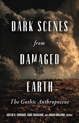 Dark Scenes from Damaged Earth: The Gothic Anthropocene | Paperback | Film Theory & Criticism 2