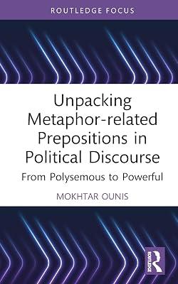Unpacking Metaphor-related Prepositions in Political Discourse: From Polysemous to Powerful (Routledge Research on New Waves in Pragmatics) by Ounis, Mokhtar | Hardcover | Literature: History And Criticism 2