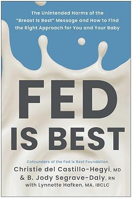 Fed Is Best: The Unintended Harms of the "Breast Is Best" Message and How to Find the Right Approach for You and Your Baby by del Castillo-Hegyi, Christie; Segrave-Daly, B. Jody | Paperback | Family & Relationships 2