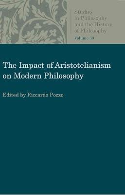 The Impact of Aristotelianism on Modern Philosophy (Studies in Philosophy and the History of Philosophy) | Paperback | History Of Western Philosophy 2