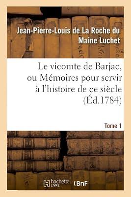 Le Vicomte de Barjac, Ou Mmoires Pour Servir l'Histoire de CE Sicle. Tome 1 by de la Roche Du Maine Luchet, Jean-Pierre-Louis | Paperback | Modern & Contemporary Fiction (Post C 1945) 2