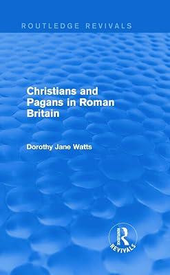Christians and Pagans in Roman Britain (Routledge Revivals) by Watts, Dorothy | Hardcover | History 2
