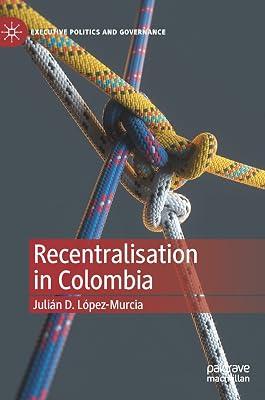Recentralisation in Colombia (Executive Politics and Governance) by Lpez-murcia, Julin D. | Hardcover | Political Science 2