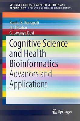 Cognitive Science and Health Bioinformatics: Advances and Applications (Springerbriefs in Forensic and Medical Bioinformatics) by Divakar, Ch.; Devi, G Lavanya; Korrapati, Raghu B. | Paperback | Medical And Health Informatics 2
