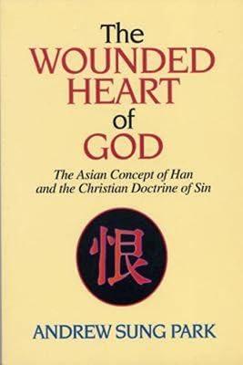 The Wounded Heart of God: The Asian Concept of Han and the Christian Doctrine of Sin by Park, Andrew Sung | Paperback | Religion 2