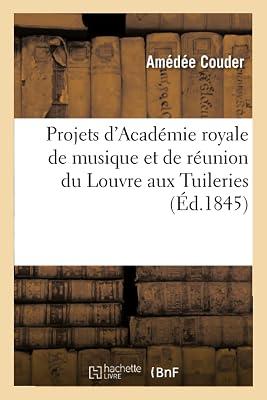 Projets d'Acadmie Royale de Musique Et de Runion Du Louvre Aux Tuileries (Arts) by Couder, Amde | Paperback | Architecture 2