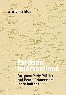 Partisan Interventions: European Party Politics And Peace Enforcement In The Balkans by Rathbun, Brian C. | Hardcover | History 2