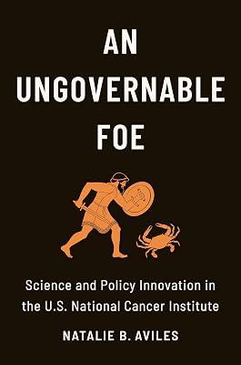 An Ungovernable Foe: Science and Policy Innovation in the U.S. National Cancer Institute by Aviles, Natalie B. | Hardcover | Politics & Government 2