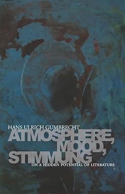 Atmosphere, Mood, Stimmung: On a Hidden Potential of Literature by Gumbrecht, Hans Ulrich | Hardcover | Literary Criticism 2