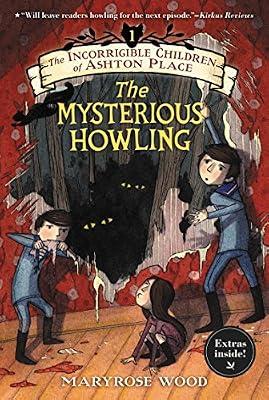 The Incorrigible Children of Ashton Place: Book I: The Mysterious Howling: 1 by Maryrose Wood | Paperback | Juvenile Fiction