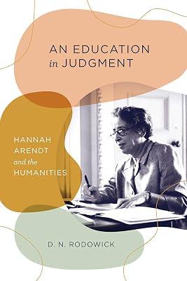 An Education in Judgment: Hannah Arendt and the Humanities by Rodowick, D. N. | Hardcover | Social & Political Philosophy 2