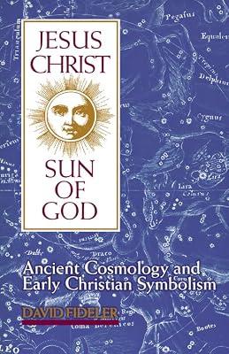 Jesus Christ, Sun of God: Ancient Cosmology and Early Christian Symbolism by Fideler, David | Paperback | Religion