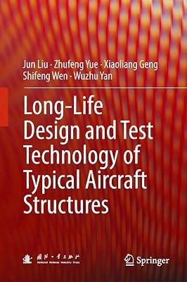 Long-Life Design and Test Technology of Typical Aircraft Structures by Yue, Zhufeng; Geng, Xiaoliang; Yan, Wuzhu; Wen, Shifeng; Liu, Jun | Hardcover | Aerospace & Aviation Technology 2