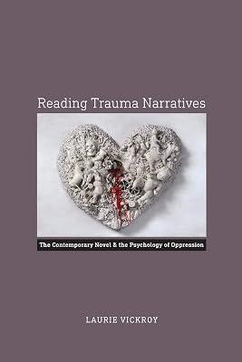 Reading Trauma Narratives: The Contemporary Novel and the Psychology of Oppression by Vickroy, Laurie | Paperback | Literary Criticism 2