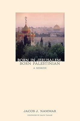 Born in Jerusalem, Born Palestinian: A Memoir by Nammar, Jacob J. | Paperback | Biography & Autobiography 2
