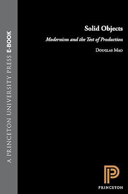 Solid Objects – Modernism & The Test of Production: Modernism and the Test of Production by Mao, Douglas | Hardcover | Literary Studies: From C 1900 - 2