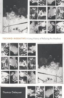 Techno-negative: A Long History of Refusing the Machine by Dekeyser, Thomas | Paperback | Technology & Engineering 2
