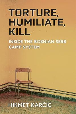Torture, Humiliate, Kill: Inside the Bosnian Serb Camp System (Ethnic Conflict: Studies in Nationality, Race, and Culture) by Karcic, Hikmet | Paperback | Political Science 2