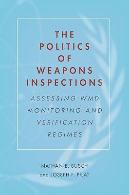 The Politics of Weapons Inspections: Assessing WMD Monitoring and Verification Regimes by Busch, Nathan E.; Pilat, Joseph F. | Hardcover | Political Science 2