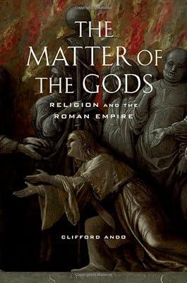 The Matter of the Gods: Religion and the Roman Empire: 44 (Transformation of the Classical Heritage) by Ando, Clifford | Hardcover | History