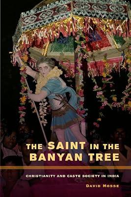 The Saint in the Banyan Tree: Christianity and Caste Society in India: 14 (The Anthropology of Christianity) by Mosse, David | Paperback | Religion 2