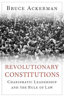 Revolutionary Constitutions – Charismatic Leadership and the Rule of Law by Ackerman, Bruce | Hardcover | Political Science 2