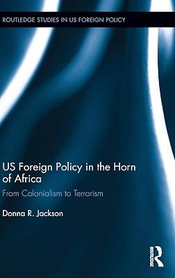 Us Foreign Policy in the Horn of Africa: From Colonialism to Terrorism (Routledge Studies in Us Foreign Policy) by Jackson, Donna R. | Hardcover | History 2