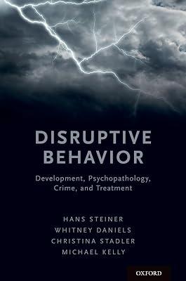 Disruptive Behavior: Development, Psychopathology, Crime, & Treatment by Hans Steiner; Whitney Daniels; Christina Stadler | Paperback | Medical 2