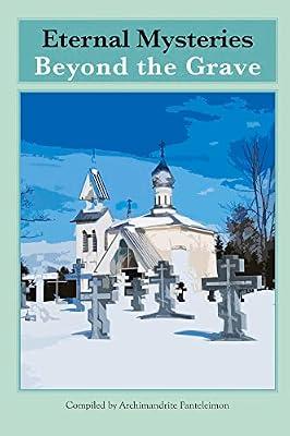 Eternal Mysteries Beyond the Grave: Orthodox Teachings on the Existence of God, the Immortality of the Soul, and Life Beyond the Grave | Paperback | Religion