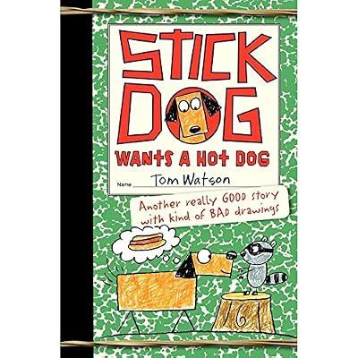 Stick Dog Wants a Hot Dog: A Hilarious Illustrated Adventure About Friendship and Hot Dog Heists for Children (Ages 8-12): 2 by Watson, Tom | Hardcover | Juvenile Fiction