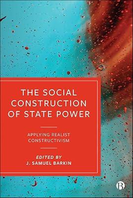 The Social Construction of State Power: Applying Realist Constructivism | Hardcover | International Relations 2