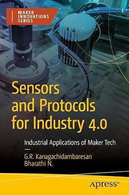 Sensors and Protocols for Industry 4.0: Industrial Applications of Maker Tech (Maker Innovations Series) by Kanagachidambaresan, G. R.; N, Bharathi | Paperback | Information Technology: General Issues 2
