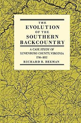 Evolution of the Southern Backcountry: A Case Study of Lunenburg County, Virginia, 1746, 1832 by Beeman, Richard | Paperback | History Of The Americas