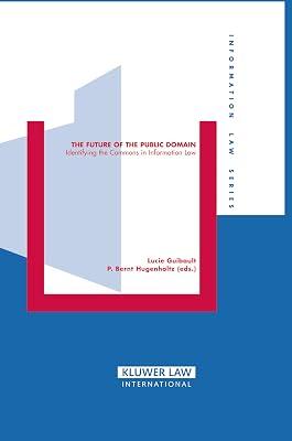 The Future of the Public Domain: Identifying the Commons in Information Law: 16 (Information Law Series Set) by Guibault, Lucie; Hugenholtz, P. Bernt | Hardcover | Intellectual Property Law 2