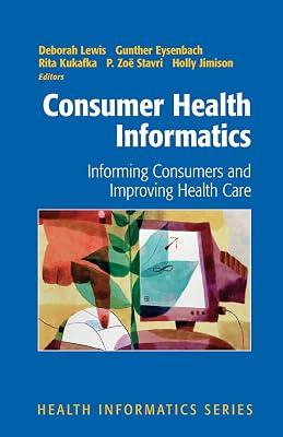 CONSUMER HEALTH INFORMATICS: INFORMING CONSUMERS AND IMPROVING HEALTH CARE by LEWIS | Hardcover | Medical Equipment & Techniques 2