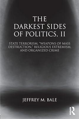 The Darkest Sides of Politics, II: State Terrorism, “Weapons of Mass Destruction,” Religious Extremism, and Organized Crime: 2 (Routledge Studies in Extremism and Democracy) by Bale, Jeffrey M. | Paperback | Regional 2