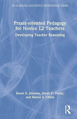 Praxis-oriented Pedagogy for Novice L2 Teachers: Developing Teacher Reasoning (Esl & Applied Linguistics Professional) by Verity, Deryn P.; Childs, Sharon S.; Johnson, Karen E. | Hardcover | Language Study 2