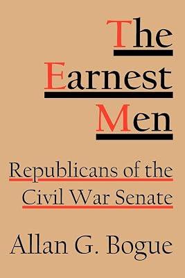 The Earnest Men: Republicans of the Civil War Senate by Bogue, Allan G. | Paperback | History 2