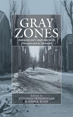 Gray Zones: Ambiguity and Compromise in the Holocaust and Its Aftermath: 8 (Studies on War And Genocide) | Library | General & World History 2