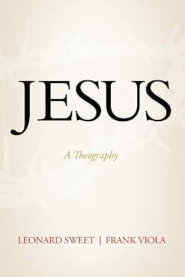 Jesus: A Theography by Sweet, Leonard; Viola, Frank | Hardcover | Christian Life & Practice 2