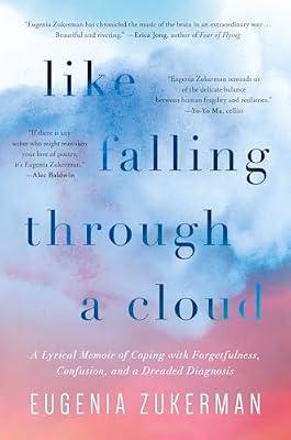 Like Falling Through a Cloud: A Lyrical Memoir of Coping with Forgetfulness, Confusion, and a Dreaded Diagnosis by Zukerman, Eugenia | Hardcover | Memoirs