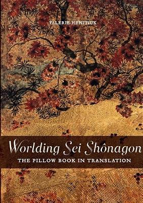Worlding Sei Shônagon: The Pillow Book in Translation by Henitiuk, Valerie | Paperback | Language Arts & Disciplines