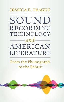 Sound Recording Technology and American Literature: From the Phonograph to the Remix: 187 (Cambridge Studies in American Literature and Culture, Series Number 187) by Teague, Jessica E. | Hardcover | Literary Criticism 2
