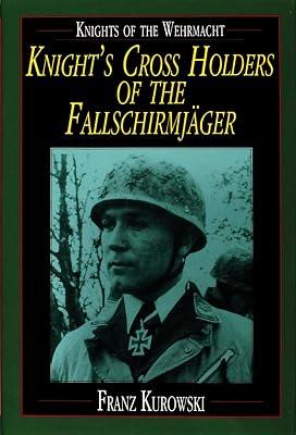 Knights of the Wehrmacht: Knight's Cross Holders of the Fallschirmjager by Kurowski, Franz | Hardcover | Biography & Autobiography 2