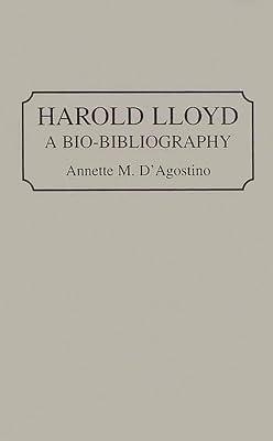 Harold Lloyd: A Bio-Bibliography (Bio-Bibliographies in the Performing Arts) by D'Agostino, Annette M. | Hardcover | Individual Actors & Performers 2