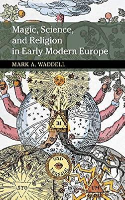 Magic, Science, and Religion in Early Modern Europe (New Approaches to the History of Science and Medicine) by Waddell, Mark A. | Hardcover | Technology & Engineering
